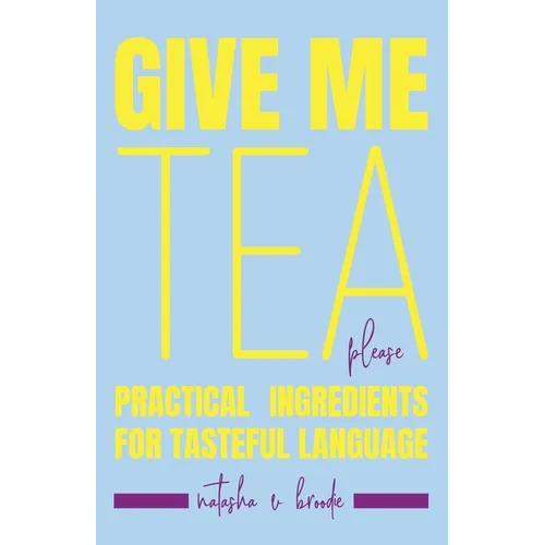 Give Me Tea, Please: Practical Ingredients for Tasteful Language - Paperback