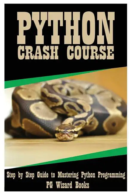 Python Crash Course: Step by Step Guide to Mastering Python Programming! - Paperback