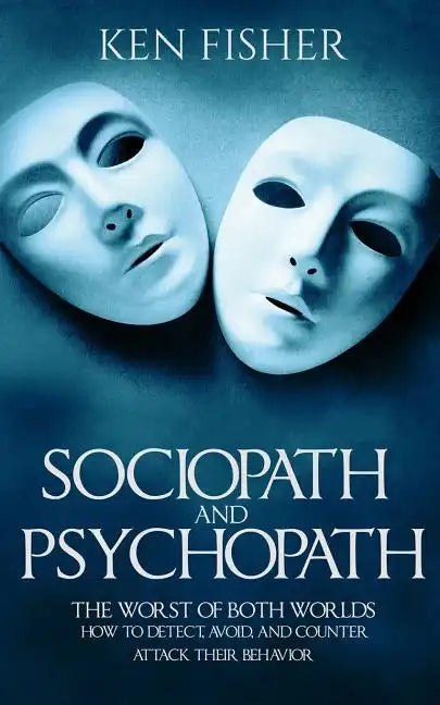 Sociopath and psychopath: The Worst of both worlds - How to detect, avoid, and counter attack their behavior - Paperback