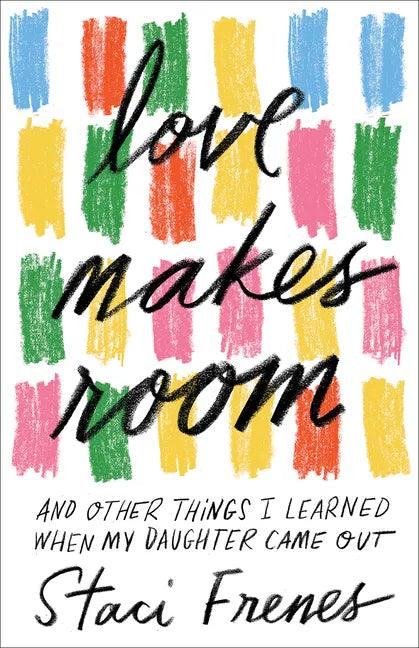 Love Makes Room: And Other Things I Learned When My Daughter Came Out - Paperback