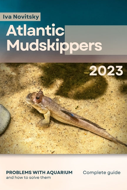 Atlantic Mudskippers: Problems with aquarium and how to solve them - Paperback