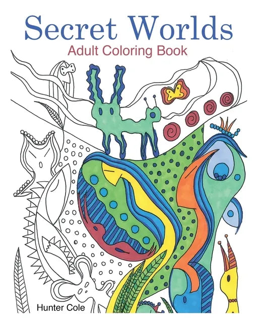 Secret Worlds: Adult Coloring Book: Unique Art to Color for Relaxation - Paperback