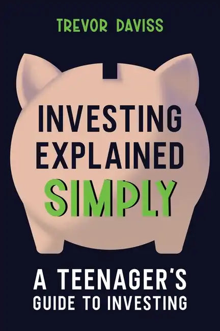 Investing Explained Simply: A Teenager's Guide to Investing - Paperback