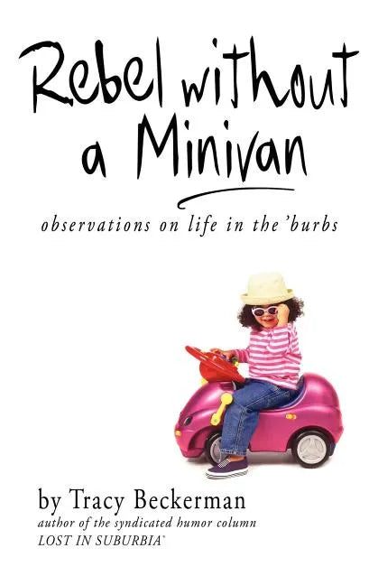 Rebel Without a Minivan: Observations on Life in the 'Burbs - Paperback