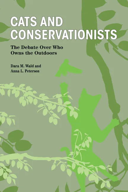 Cats and Conservationists: The Debate Over Who Owns the Outdoors - Paperback
