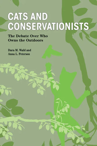 Cats and Conservationists: The Debate Over Who Owns the Outdoors - Paperback
