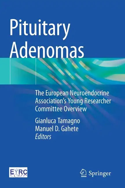 Pituitary Adenomas: The European Neuroendocrine Association's Young Researcher Committee Overview - Paperback