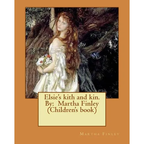 Elsie's kith and kin. By: Martha Finley (Children's book) - Paperback