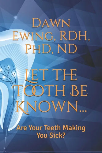 Let the TOOTH Be Known...: Are Your Teeth Making You Sick? - Paperback