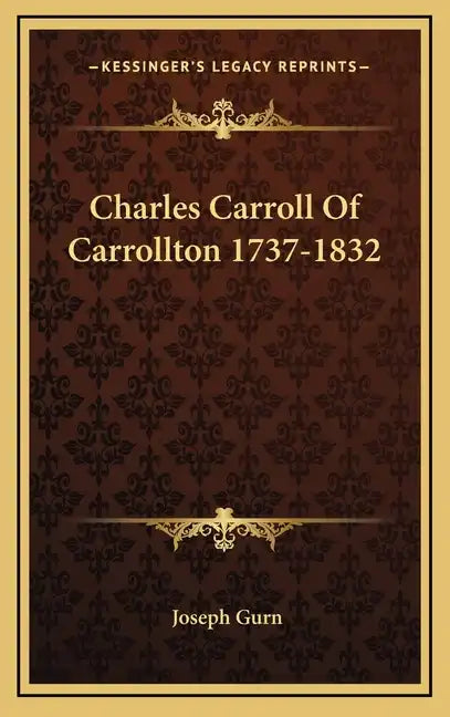 Charles Carroll of Carrollton 1737-1832 - Hardcover