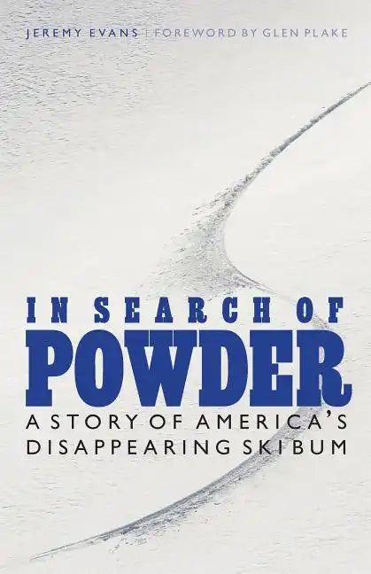 In Search of Powder: A Story of America's Disappearing Ski Bum - Paperback