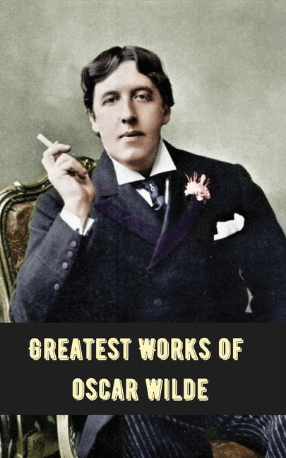 Greatest Works of Oscar Wilde (Deluxe Hardbound Edition) - Paperback