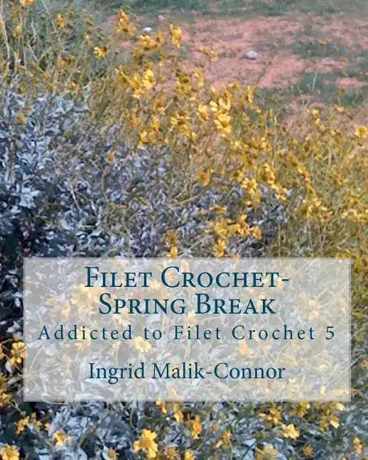 Filet Crochet-Spring Break: Addicted to Filet Crochet 5 - Paperback