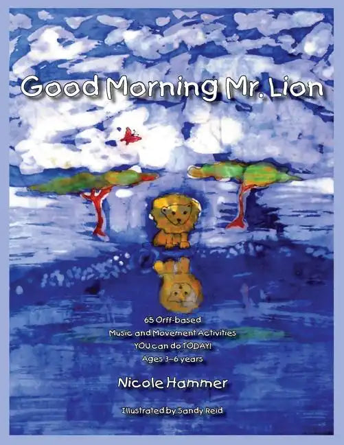 Good Morning Mr. Lion - Standard Version: 65 Orff-based Movement Activities YOU can do TODAY! - Paperback