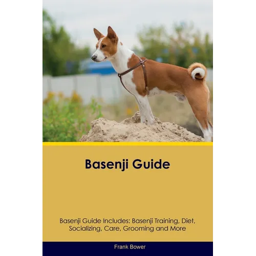 Basenji Guide Basenji Guide Includes: Basenji Training, Diet, Socializing, Care, Grooming, Breeding and More - Paperback
