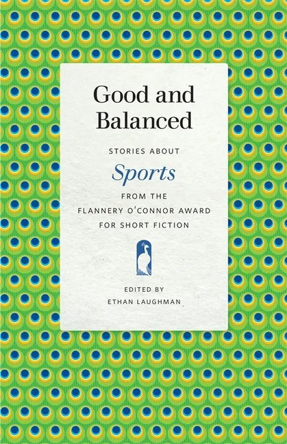Good and Balanced: Stories about Sports from the Flannery O'Connor Award for Short Fiction - Paperback