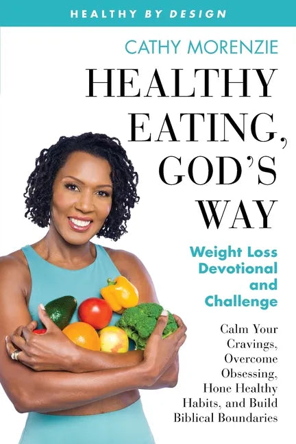 Healthy Eating, God's Way: Weight Loss Devotional and Challenge - Paperback