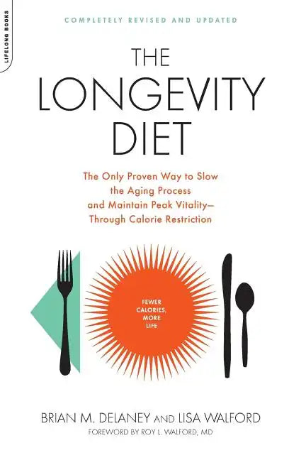 The Longevity Diet: The Only Proven Way to Slow the Aging Process and Maintain Peak Vitality--Through Calorie Restriction - Paperback