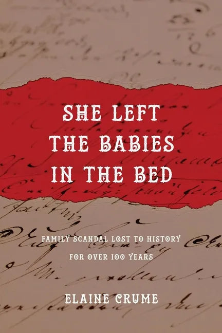 She Left the Babies in the Bed: Family Scandal Lost to History for Over 100 Years - Paperback