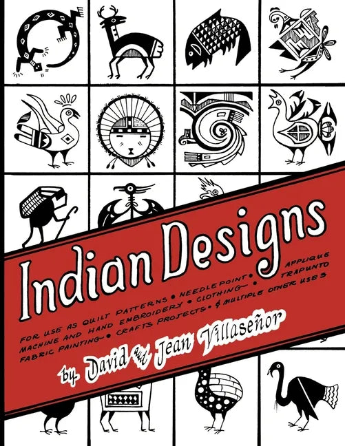 Indian Designs: For Use as Quilt Patterns, Needlepoint, Applique, Machine and Hand Embroidery, Clothing, Trapunto, Fabric Painting, Crafts Projects an - Paperback