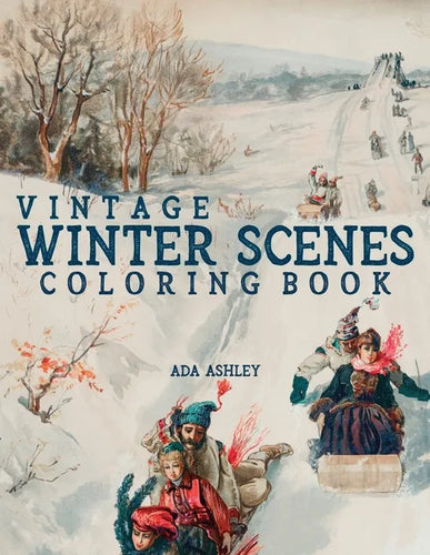 Vintage Winter Scenes Coloring Book: 30 Stress Relieving Charming Old Fashioned Winter Coloring Pages for Adults, Teens and Older Kids - Paperback