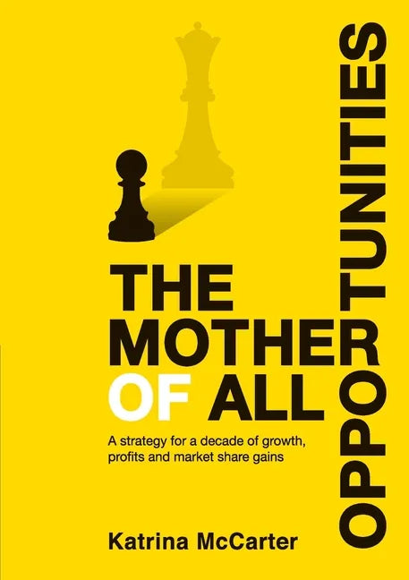 The Mother Of All Opportunities: A strategy for a decade of growth, profits and market share gains - Paperback
