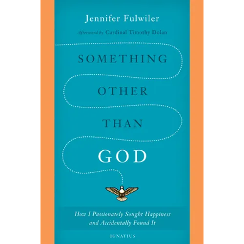 Something Other Than God: How I Passionately Sought Happiness and Accidentally Found It - Paperback