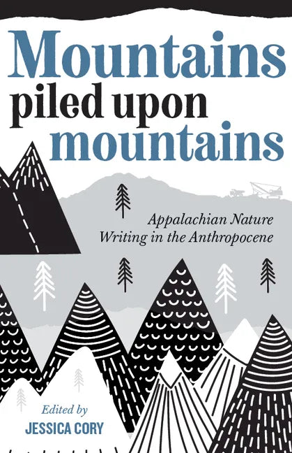 Mountains Piled Upon Mountains: Appalachian Nature Writing in the Anthropocene - Paperback