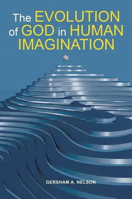 The Evolution of God in Human Imagination: The Judeo-Christian Path and Beyond - Paperback