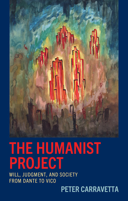 The Humanist Project: Will, Judgment, and Society from Dante to Vico - Hardcover