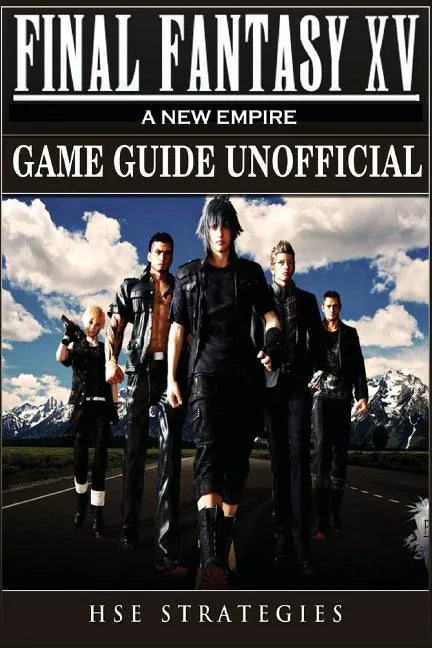 Final Fantasy XV A New Empire Game Guide Unofficial - Paperback