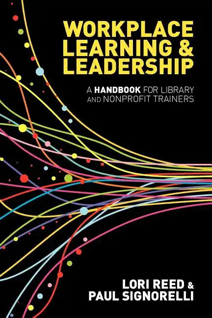 Workplace Learning & Leadership: A Handbook for Library and Nonprofit Trainers - Paperback