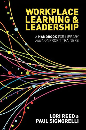 Workplace Learning & Leadership: A Handbook for Library and Nonprofit Trainers - Paperback