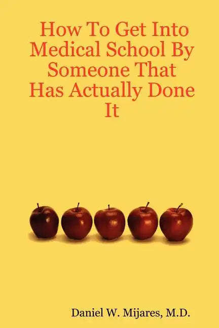 How to Get Into Medical School by Someone That Has Actually Done It - Paperback