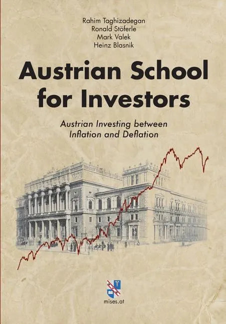 Austrian School for Investors: Austrian Investing between Inflation and Deflation - Hardcover