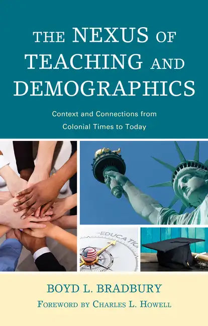 The Nexus of Teaching and Demographics: Context and Connections From Colonial Times to Today - Paperback