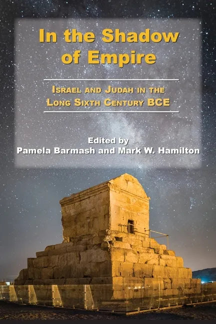 In the Shadow of Empire: Israel and Judah in the Long Sixth Century BCE - Paperback