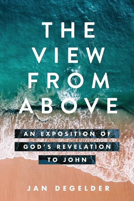 The View From Above: An Exposition of God's Revelation to John - Paperback