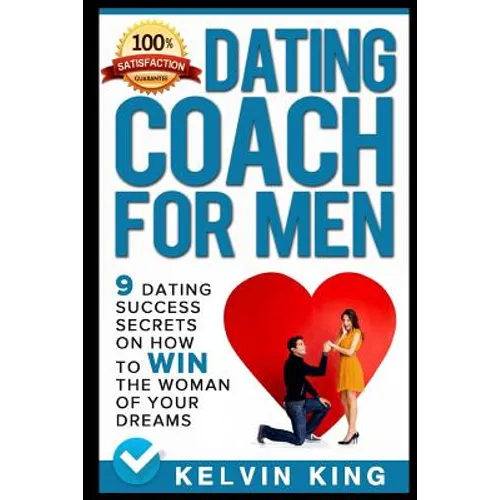 Dating Coach for Men: 9 Dating Success Secrets on How to Win the Woman of Your Dreams - Paperback