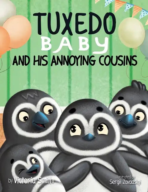 Tuxedo Baby and His Annoying Cousins: A Young Penguin Learns Family is Everything - Paperback