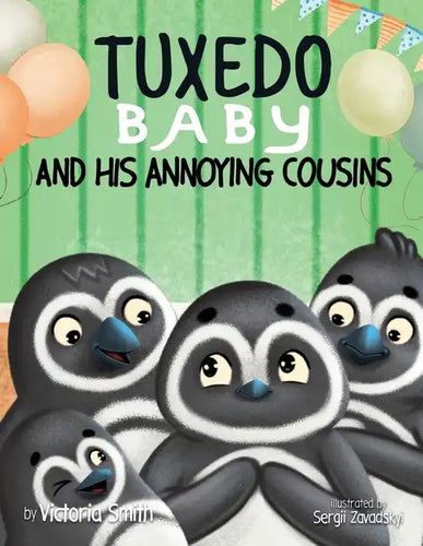 Tuxedo Baby and His Annoying Cousins: A Young Penguin Learns Family is Everything - Paperback