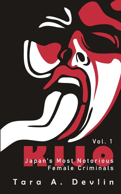 Kijo: Japan's Most Notorious Female Criminals: Volume One - Paperback
