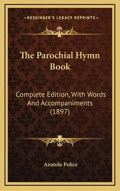 The Parochial Hymn Book: Complete Edition, with Words and Accompaniments (1897) - Hardcover