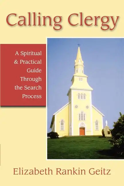 Calling Clergy: A Spiritual & Practical Guide Through the Search Process - Paperback