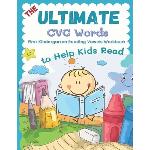 The Ultimate CVC Words to Help Kids Read. First Kindergarten Reading Vowels Workbook: Easy readers learning to read consonants and vowels sheets for p - Paperback