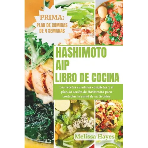 Libro de cocina AIP de Hashimoto: Las recetas curativas completas y el plan de acción de Hashimoto para controlar la salud de su tiroides - Paperback