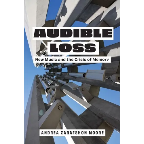 Audible Loss: New Music and the Crisis of Memory - Hardcover