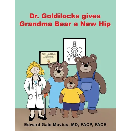 Dr. Goldilocks gives Grandma Bear a New Hip - Paperback
