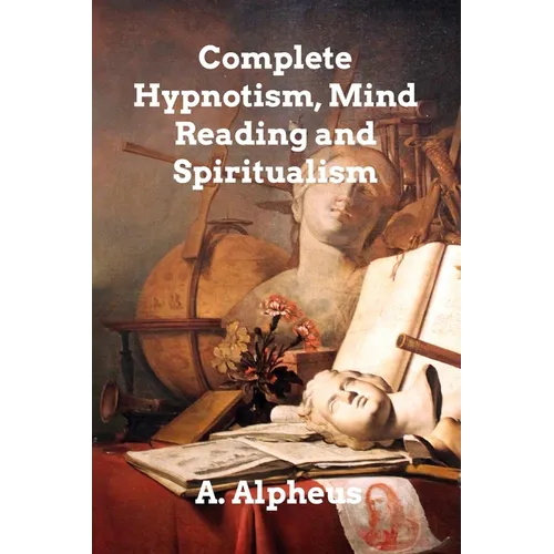 Complete Hypnotism, Mesmerism, Mind-Reading - Paperback