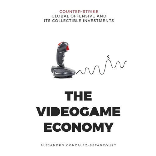 The Videogame Economy: Counter-Strike: Global Offensive and its Collectible Investments - Paperback